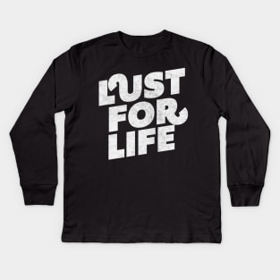 Lust For Life Kids Long Sleeve T-Shirt